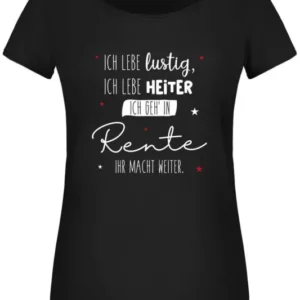 Bild: T-Shirt Damen - Ich lebe lustig, ich lebe heiter Ich geh' in Rente ihr macht weiter..